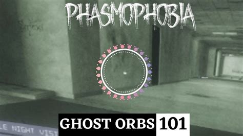 Ghost Orb 101 - The Do's and Don'ts about Ghost Orbs (Phasmophobia ...