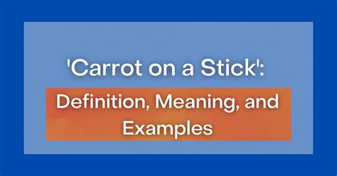 ‘Carrot on a Stick’: Definition, Meaning, and Examples