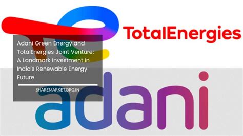 Adani Green Energy And TotalEnergies Joint Venture: A Landmark ...