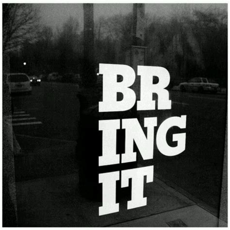 Bring it on!!!!! | Clever quotes, Sayings, Bring it on