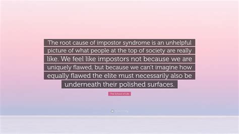 The School of Life Quote: “The root cause of impostor syndrome is an ...