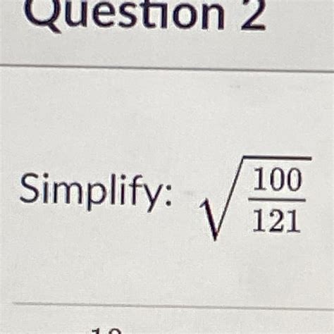 simplify square root of 100/121 as much as possible - brainly.com