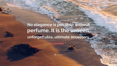 Coco Chanel Quote: “No elegance is possible without perfume. It is the ...