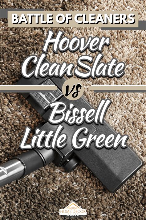 Hoover CleanSlate Vs. Bissell Little Green: Pros, Cons, & Differences