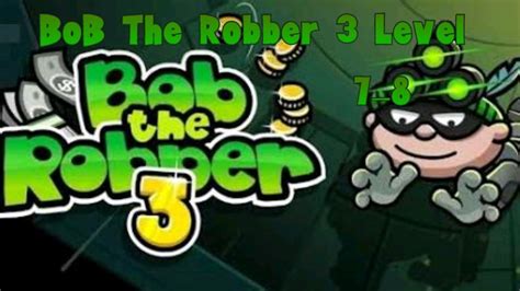 BOB The Robber 3 Level 7–8 - YouTube