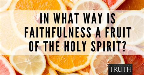 In what way is faithfulness a fruit of the Holy Spirit?