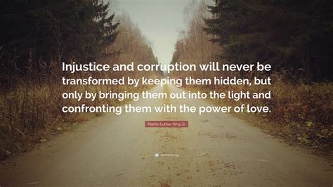 Martin Luther King Jr. Quote: “Injustice and corruption will never be ...