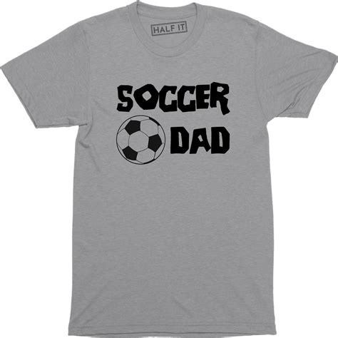 Half It - Soccer Dad Funny Humor Comedy Sports Father Parents Men's T ...