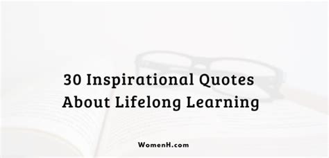 30 Inspirational Quotes About Lifelong Learning - WomenH.com