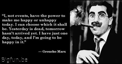 Groucho Marx - The 1st philosopher I paid attention to. At 14 I ...