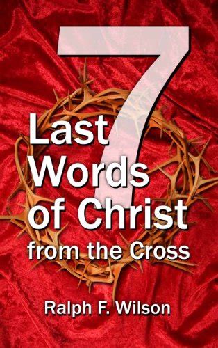 Seven Last Words of Christ from the Cross: A Devotional Bible Study and ...