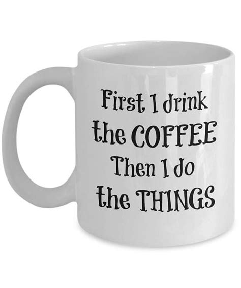 Funny Coffee Mug with Sayings First I Drink the Coffee | Etsy in 2021 ...