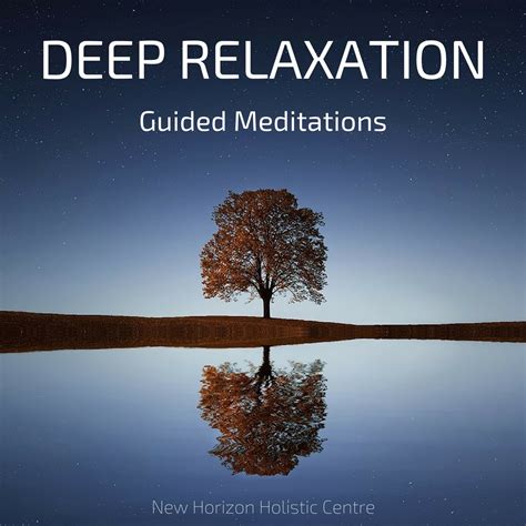 Deep Relaxation Guided Meditations | New Horizon Holistic Centre