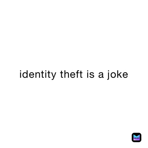 identity theft is a joke | @999_Nihilius_999 | Memes