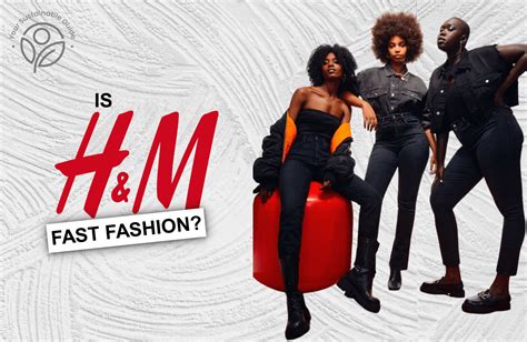 Is H&M Fast Fashion, Ethical or Sustainable?