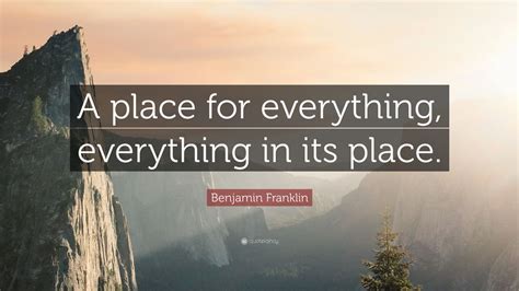 Benjamin Franklin Quote: “A place for everything, everything in its ...