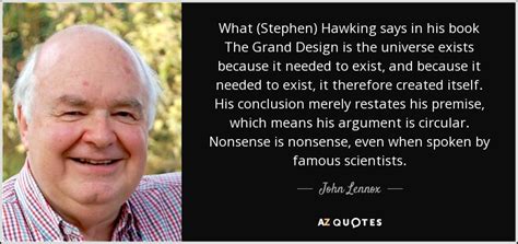 John Lennox quote: What (Stephen) Hawking says in his book The Grand ...