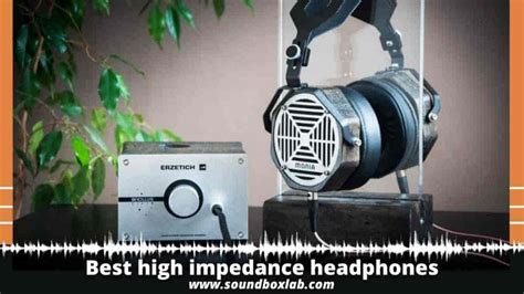 Best high impedance headphones: the best headphones to choose