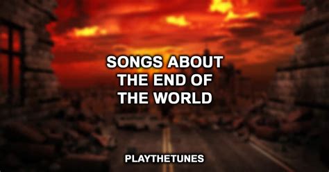 10 Best Songs About The End Of The World (2024)