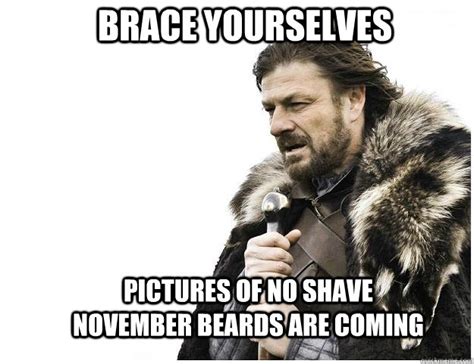 Brace yourselves pictures of no shave november beards are coming ...