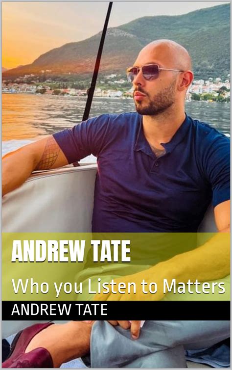 ANDREW TATE: Who you Listen to Matters by Andrew Tate | Goodreads