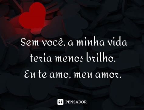 Eu te amo, meu amor! 58 frases e mensagens de declaração 💕 - Pensador