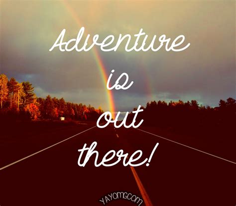 QUOTE: Adventure is Out There | YAYOMG! | Adventure quotes, Adventure ...