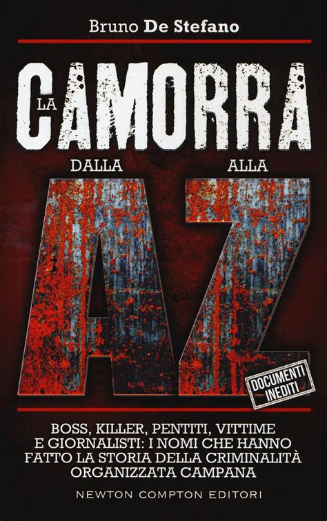 La camorra dalla A alla Z. Boss, killer, pentiti, vittime e giornalisti ...