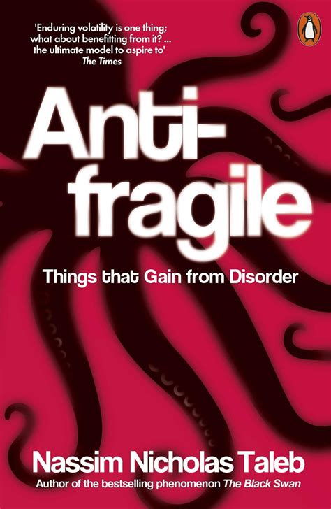 Anti Fragile - Things that gain from disorder. Author: Nassim Nicholas ...