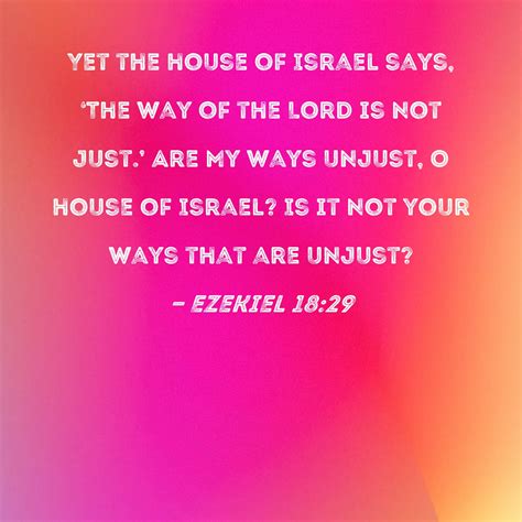 Ezekiel 18:29 Yet the house of Israel says, 'The way of the Lord is not ...