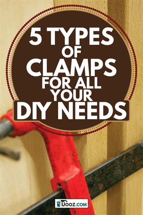 5 Types Of Clamps For All Your DIY Needs - uooz.com