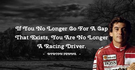 If you no longer go for a gap that exists, you are no longer a racing ...