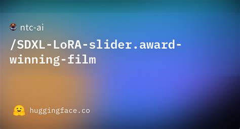 ntc-ai/SDXL-LoRA-slider.award-winning-film at main