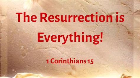 The Resurrection is Everything!: 1 Corinthians 15 - YouTube