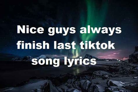 Nice guys always finish last tiktok song lyrics - Song Lyrics Place