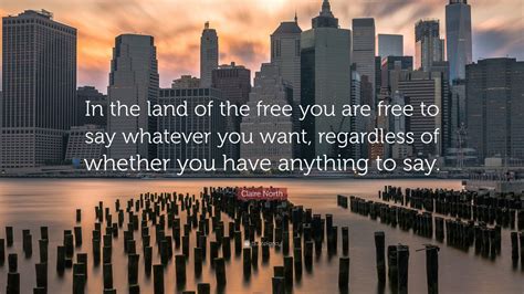 Claire North Quote: “In the land of the free you are free to say ...