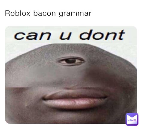 Roblox bacon grammar | @relatablememeshere | Memes