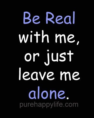 Be Real With Me Quotes. QuotesGram | Dating quotes, Quotes, Life quotes