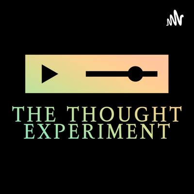 The Thought Experiment • A podcast on Spotify for Podcasters