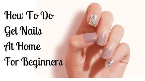 How To Do Gel Nails At Home For Beginners [The Ideal Way...]