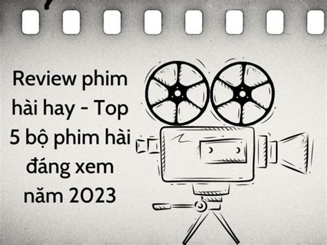 Review phim hài hay - Top 5 bộ phim hài đáng xem năm 2023 - TheaTre20