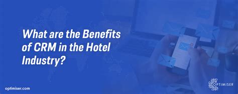 What are the Benefits of CRM in the Hotel Industry? | optimiser