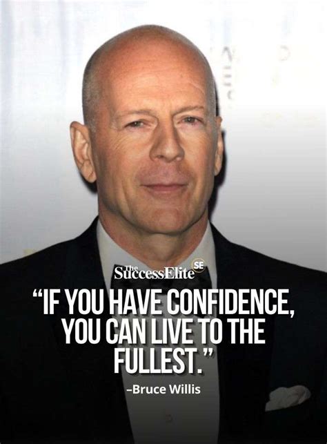 Top 35 Bruce Willis Quotes To Help You Have Confidence