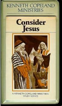 Consider Jesus, A Kenneth Copeland Ministries Study Series: Inc ...