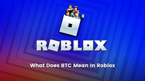 What Does BTC Mean In Roblox? Roblox Slang - BrightChamps Blog