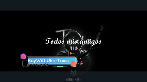 BoyWithUke - Toxic(COVER ESPAÑOL) - YouTube