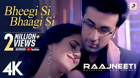 Bheegi Si Bhaagi Si Full Video - Raajneeti | Ranbir, Katrina | Mohit ...