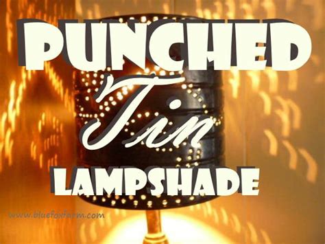 Punched Tin Lamp Shades; from simplicity to gorgeous in minutes