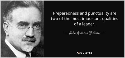 John Andreas Widtsoe quote: Preparedness and punctuality are two of the ...