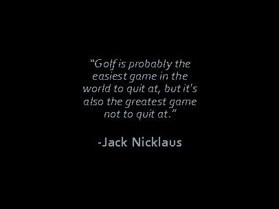 Jack Nicklaus Quotes For Life. QuotesGram